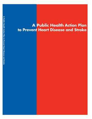 A Public Health Action Plan to Prevent Heart Disease and Stroke de Staff at Congressional Research Service