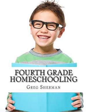 Fourth Grade Homeschooling de Greg Sherman