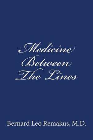 Medicine Between the Lines de Bernard Leo Remakus