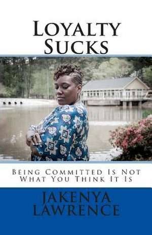 Loyalty Sucks de Jakenya Lawrence