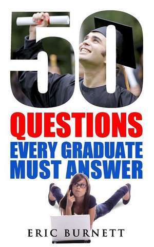 50 Questions Every Graduate Must Answer de Eric Burnett