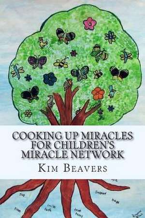 Cooking Up Miracles for Children's Miracle Network de Kim Eric Beavers