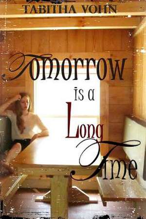 Tomorrow Is a Long Time de Tabitha Vohn