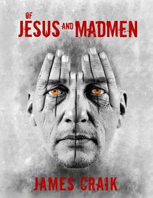 Of Jesus and Madmen de MR James Craik