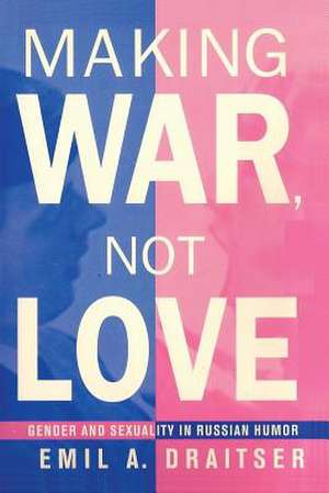 Making War, Not Love de Emil Draitser