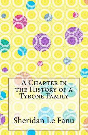 A Chapter in the History of a Tyrone Family de Sheridan Le Fanu