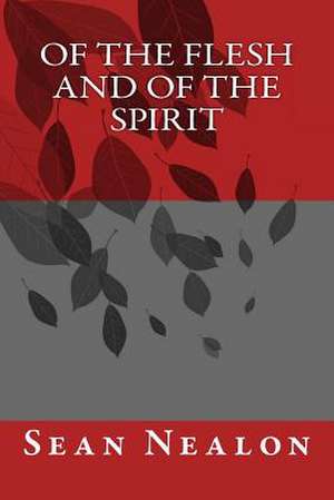 Of the Flesh and of the Spirit de Sean Nealon