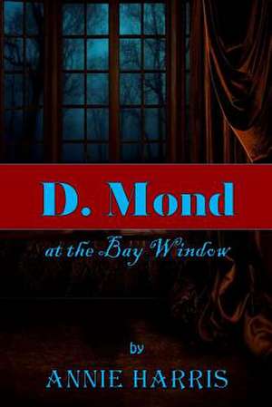 D. Mond at the Bay Window de Annie Harris