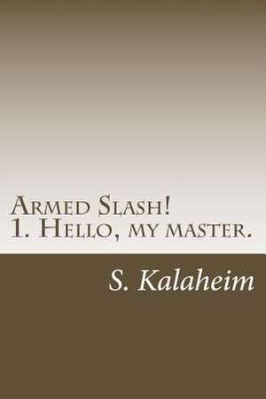 Armed Slash! de S. Von Kalaheim