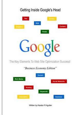 Getting Inside Google's Head Business Economy Book Edition de Alastair R. Agutter