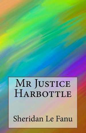 MR Justice Harbottle de Sheridan Le Fanu