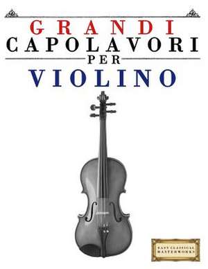 Grandi Capolavori Per Violino de Easy Classical Masterworks