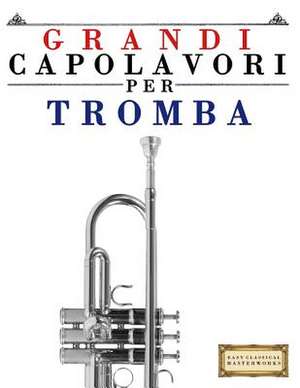 Grandi Capolavori Per Tromba de Easy Classical Masterworks