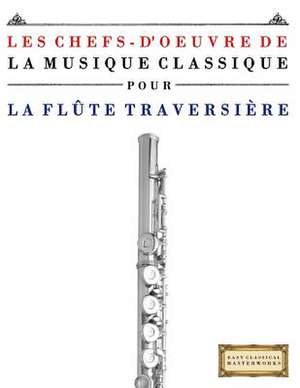 Les Chefs-D'Oeuvre de La Musique Classique Pour La Flute Traversiere de Easy Classical Masterworks