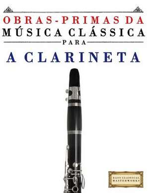 Obras-Primas Da Musica Classica Para a Clarineta de Easy Classical Masterworks