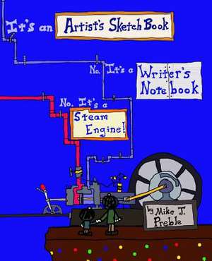 It's an Artist's Sketch Book No. It's a Writer's Notebook de Mike J. Preble