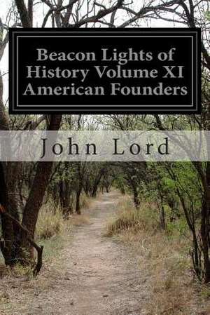 Beacon Lights of History Volume XI American Founders de John Lord