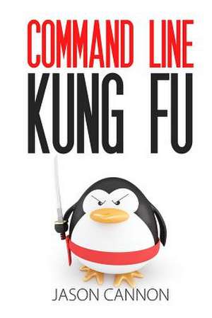 Command Line Kung Fu de Jason Cannon