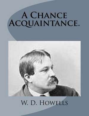 A Chance Acquaintance. de W. D. Howells