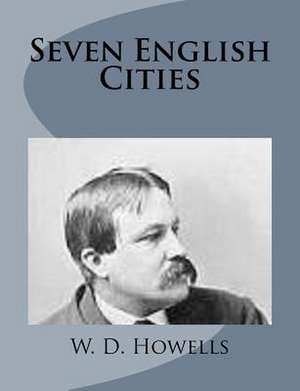 Seven English Cities de W. D. Howells