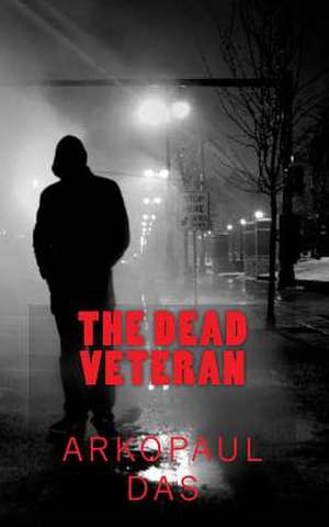 The Dead Veteran de Arkopaul Das