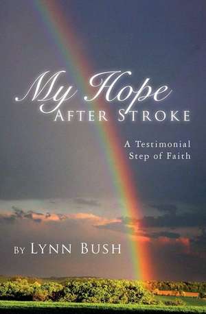 My Hope After Stroke de Lynn Bush