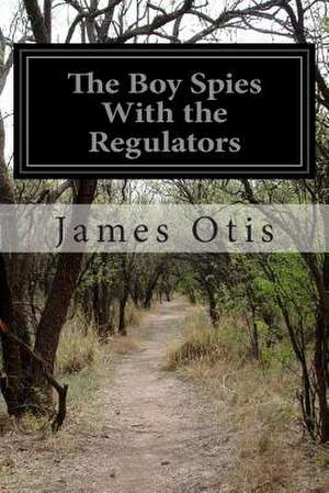 The Boy Spies with the Regulators de James Otis