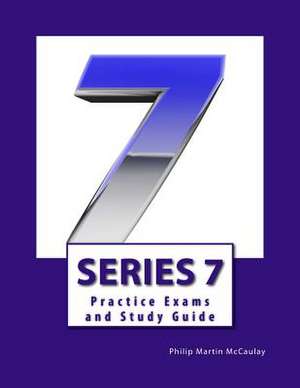 Series 7 Practice Exams and Study Guide de Philip Martin McCaulay