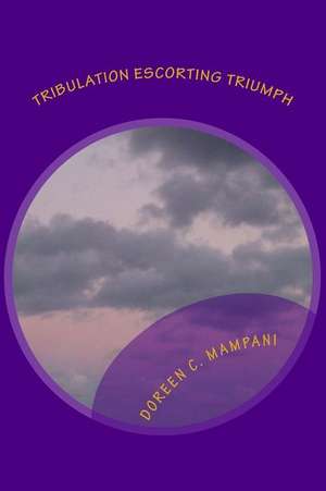 Tribulation Escorting Triumph de Doreen C. Mampani