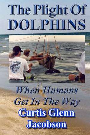 The Plight of Dolphins de Curtis Glenn Jacobson