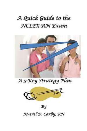 A Quick Guide to the NCLEX-RN Exam de Averel D. Carby