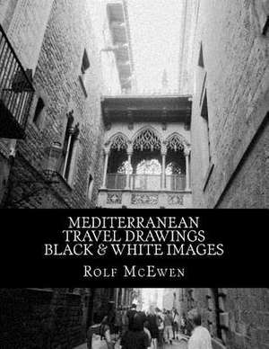 Mediterranean Travel Drawings -- Black & White Images de Rolf McEwen