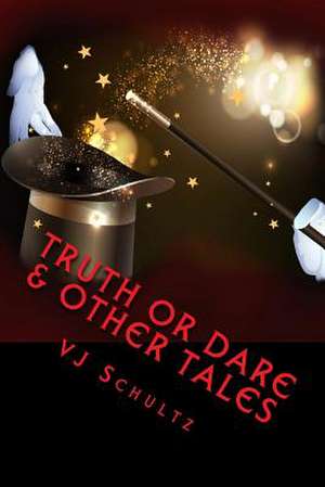 Truth or Dare & Other Tales de V. J. Schultz