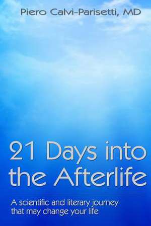 21 Days Into the Afterlife de Piero Calvi-Parisetti MD