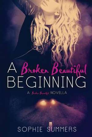 A Broken Beautiful Beginning de Sophie Summers