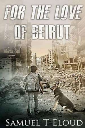 For the Love of Beirut de Samuel Toufic Eloud