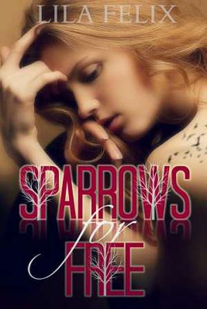 Sparrows for Free de Lila Felix