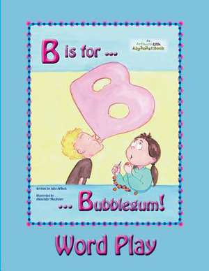 B Is for Bubblegum! Word Play de Julie Affleck