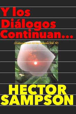 Y Los Dialogos Continuan... de Hector Sampson