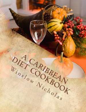 A Caribbean Diet Cookbook de Winslow Nicholas