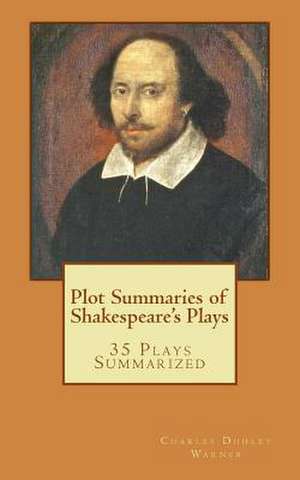 Plot Summaries of Shakespeare's Plays de Charles Dudley Warner