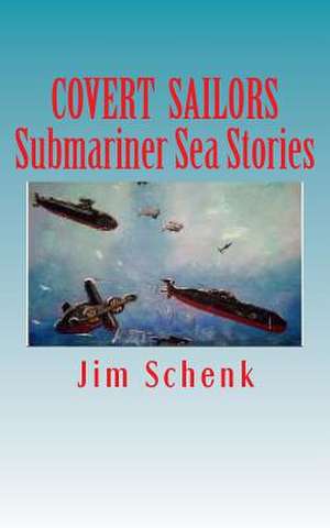 "Covert Sailors - Submariner Sea Stories" de MR Jim Schenk