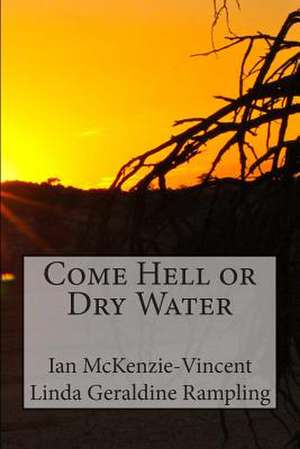 Come Hell or Dry Water de Ian McKenzie-Vincent