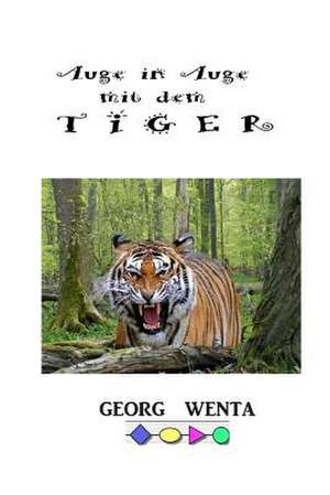 Auge in Auge Mit Dem Tiger de Georg Wenta