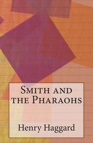 Smith and the Pharaohs de Henry Rider Haggard