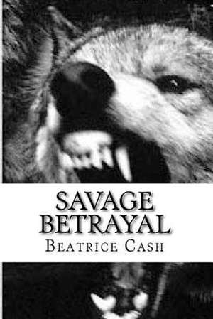 Savage Betrayal de Beatrice Cash