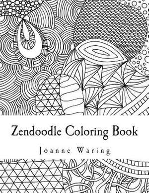 Zendoodle Coloring Book de Joanne Waring