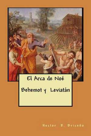 El Arca de Noe Behemot y Leviatan de Hector R. Briceno