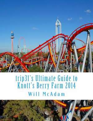 Trip31's Ultimate Guide to Knott's Berry Farm 2014 de Will McAdam