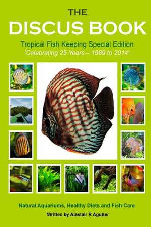 The Discus Book Tropical Fish Keeping Special Edition de Alastair R. Agutter